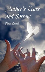 ksiazka tytu: Mother's Tears and Sorrow autor: Jumah Diana