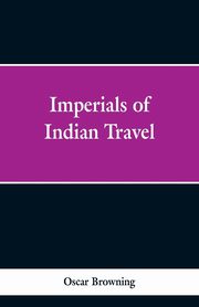 Imperials of Indian Travel, Browning Oscar