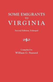 Some Emigrants to Virginia. Second Edition, Enlarged, Stanard William G.