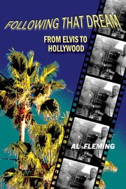 Following That Dream From Elvis to Hollywood, Fleming Al