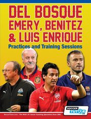 Del Bosque, Emery, Benitez & Luis Enrique - Practices and Training Sessions, SoccerTutor.com