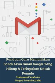 Panduan Cara Memulihkan Sandi Akun Gmail Google Yang Hilang Dan Terlupakan Untuk Pemula, Vandestra Muhammad