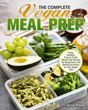 The Complete Vegan Meal Prep, Wilson Clayton