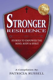 STRONGER RESILIENCE - Stories To Empower the Mind, Body & Spirit, Russell Patricia