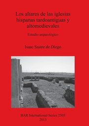 Los altares de las iglesias hispanas tardoantiguas y altomedievales, Sastre de Diego Isaac