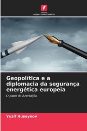 Geopoltica e a diplomacia da segurana energtica europeia, Huseynov Yusif