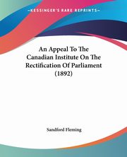 An Appeal To The Canadian Institute On The Rectification Of Parliament (1892), Fleming Sandford