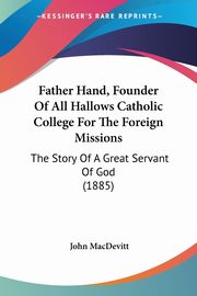Father Hand, Founder Of All Hallows Catholic College For The Foreign Missions, MacDevitt John