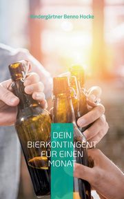 Dein Bierkontingent fr einen Monat, Benno Hocke Kindergrtner