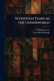 Seventeen Years in the Underworld, Scott Wellington