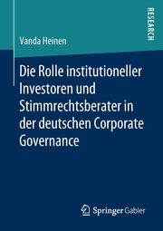 Die Rolle institutioneller Investoren und Stimmrechtsberater in der deutschen Corporate Governance, Heinen Vanda