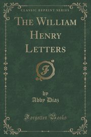 ksiazka tytu: The William Henry Letters (Classic Reprint) autor: Diaz Abby