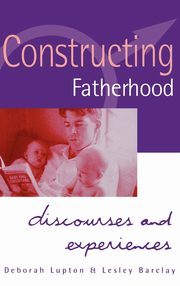 ksiazka tytu: Constructing Fatherhood autor: Lupton Deborah Professor