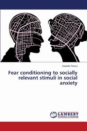 ksiazka tytu: Fear Conditioning to Socially Relevant Stimuli in Social Anxiety autor: Tinoco Daniella