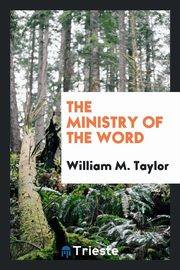 ksiazka tytu: The Ministry of the Word autor: Taylor William M.