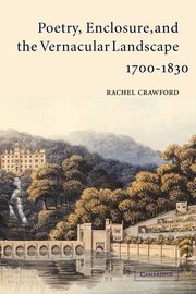 Poetry, Enclosure, and the Vernacular Landscape, 1700 1830, Crawford Rachel