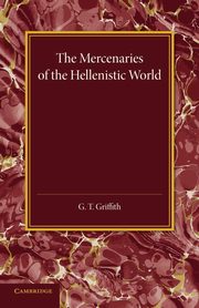 The Mercenaries of the Hellenistic World, Griffith G. T.