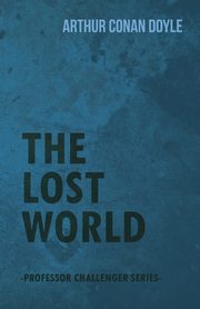 The Lost World (Professor Challenger Series), Doyle Arthur Conan