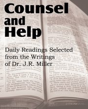 Counsel and Help, Daily Readings Selected from the Writings of Dr. J.R. Miller, Miller J. R.