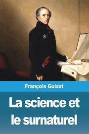 La science et le surnaturel, Guizot Franois