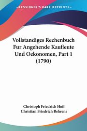 Vollstandiges Rechenbuch Fur Angehende Kaufleute Und Oekonomen, Part 1 (1790), Hoff Christoph Friedrich