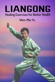 Liangong Healing Exercises for Better Health, Yu Wen-Mei