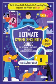 THE ULTIMATE CYBER SECURITY GUIDE FOR TIKTOK EVERYDAY USERS, INFLUENCERS AND CONTENT CREATORS, Agostinho Edson