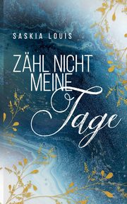 Zhl nicht meine Tage, Louis Saskia
