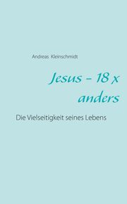 Jesus - 18 x anders, Kleinschmidt Andreas