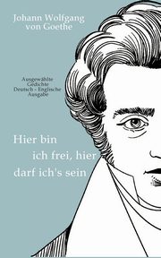 Johann Wolfgang von Goethe - Hier bin ich frei, hier darf ich's sein / Here am I free, here do I belong, Albrecht Kienow  (bersetzer)