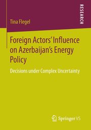 Foreign Actors' Influence on Azerbaijan's Energy Policy, Flegel Tina