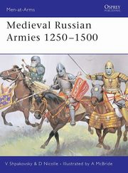 Medieval Russian Armies 1250-1500, Nicolle David, Shpakovsky Viacheslav