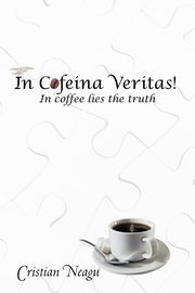 In Cofeina Veritas!, Neagu Cristian
