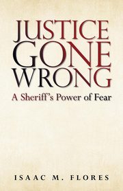 Justice Gone Wrong, Flores Isaac M.