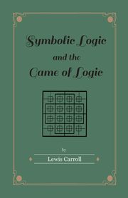 Symbolic Logic and the Game of Logic, Carroll Lewis