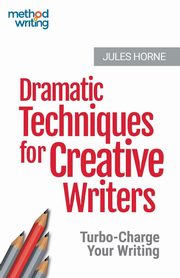 Dramatic Techniques for Creative Writers, Horne Jules