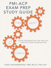 PMI-Acp Exam Prep Study Guide, Vivek Vaishampayan PMP MCTS PMI-ACP