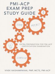 ksiazka tytu: PMI-Acp Exam Prep Study Guide autor: Vivek Vaishampayan PMP MCTS PMI-ACP