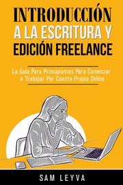 Introduccin a la Escritura y Edicin Freelance, Leyva Sam