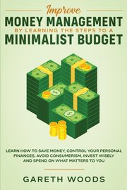 Improve Money Management by Learning the Steps to a Minimalist Budget, Woods Gareth