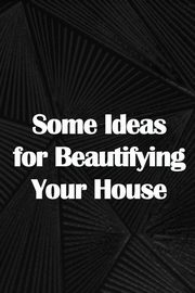 Some Ideas for Beautifying Your House, Jackson Henry