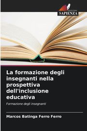 La formazione degli insegnanti nella prospettiva dell'inclusione educativa, Ferro Marcos Batinga Ferro