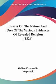 Essays On The Nature And Uses Of The Various Evidences Of Revealed Religion (1824), Verplanck Gulian Crommelin