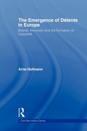 The Emergence of Dtente in Europe, Hofmann Arne
