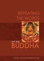 Repeating the Words of the Buddha, Rinpoche Tulku Urgyen