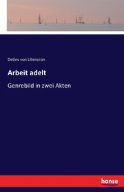 Arbeit adelt, von Liliencron Detlev