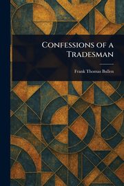 Confessions of a Tradesman, Bullen Frank Thomas