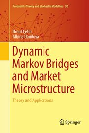 Dynamic Markov Bridges and Market Microstructure, etin Umut