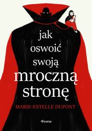 Jak oswoi swoj mroczn stron, Dupont Marie-Estelle