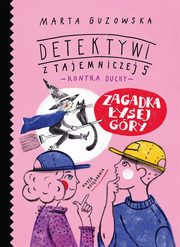 Zagadka ysej Gry. Detektywi z Tajemniczej 5 kontra duchy, Guzowska Marta